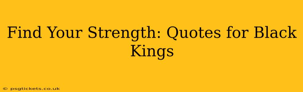 Find Your Strength: Quotes for Black Kings