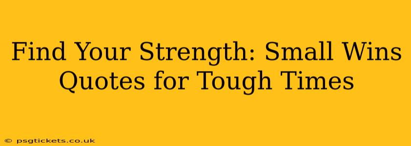 Find Your Strength: Small Wins Quotes for Tough Times