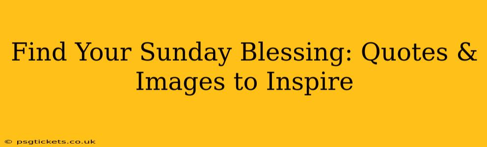 Find Your Sunday Blessing: Quotes & Images to Inspire