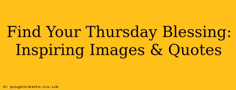Find Your Thursday Blessing: Inspiring Images & Quotes