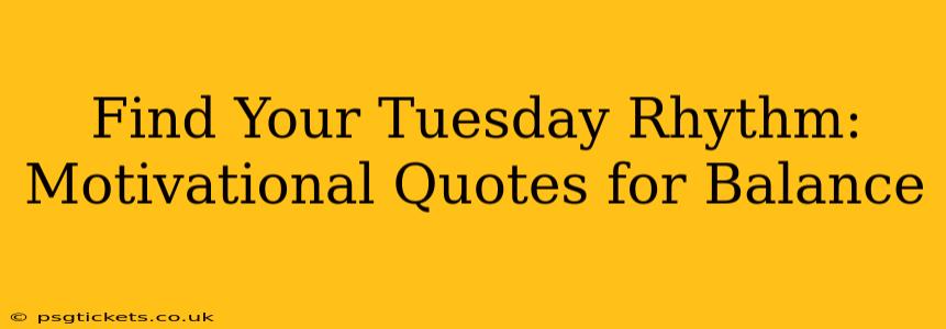 Find Your Tuesday Rhythm: Motivational Quotes for Balance