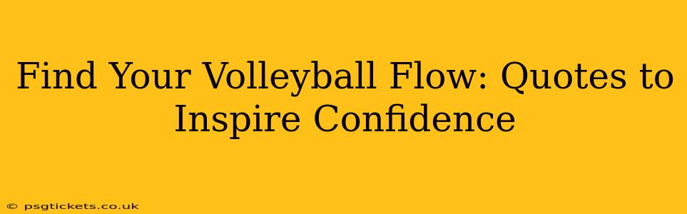 Find Your Volleyball Flow: Quotes to Inspire Confidence