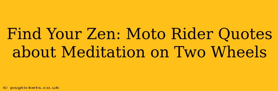Find Your Zen: Moto Rider Quotes about Meditation on Two Wheels