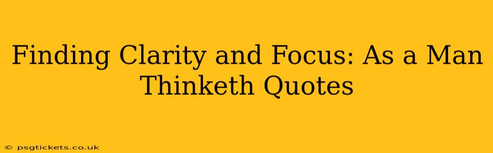 Finding Clarity and Focus: As a Man Thinketh Quotes