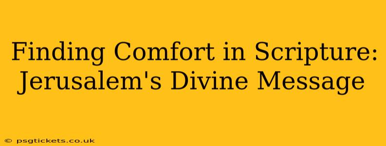 Finding Comfort in Scripture: Jerusalem's Divine Message