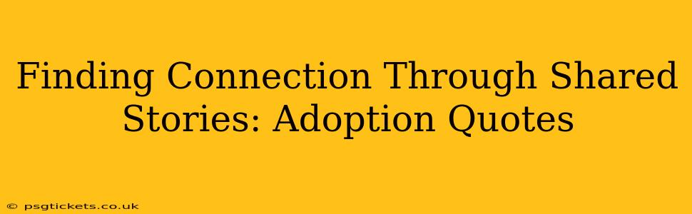 Finding Connection Through Shared Stories: Adoption Quotes