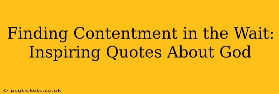 Finding Contentment in the Wait: Inspiring Quotes About God
