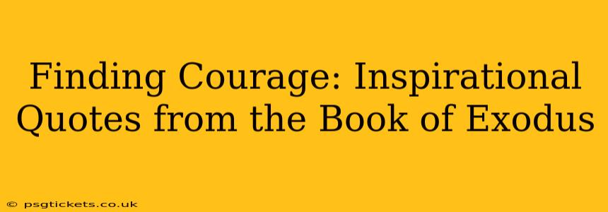 Finding Courage: Inspirational Quotes from the Book of Exodus