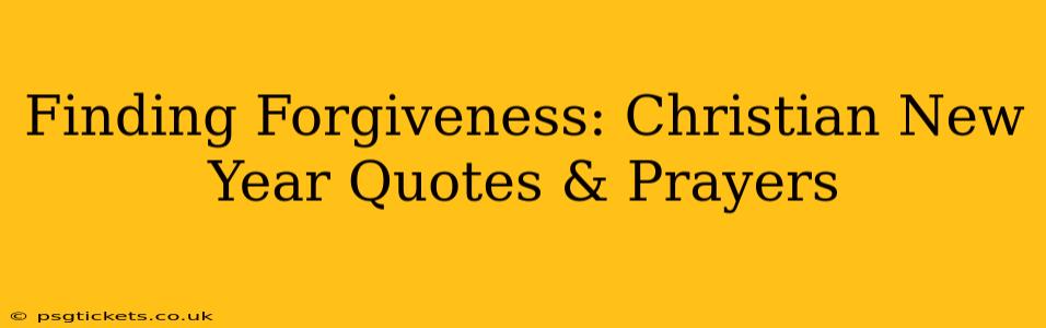 Finding Forgiveness: Christian New Year Quotes & Prayers