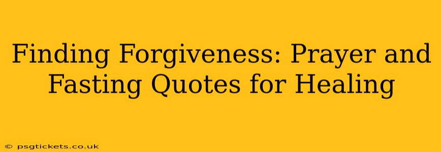 Finding Forgiveness: Prayer and Fasting Quotes for Healing