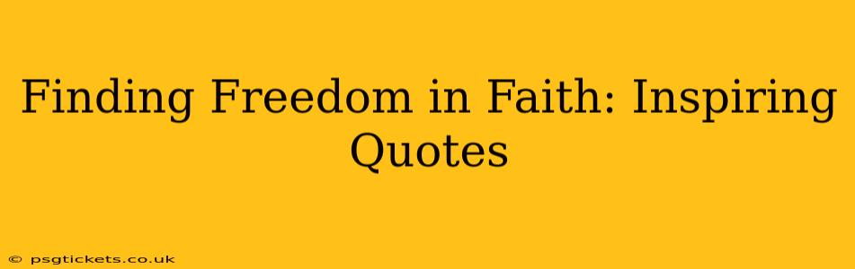 Finding Freedom in Faith: Inspiring Quotes