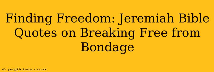 Finding Freedom: Jeremiah Bible Quotes on Breaking Free from Bondage
