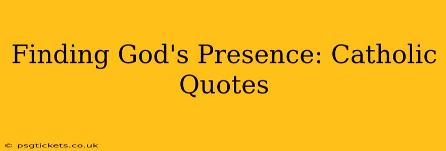 Finding God's Presence: Catholic Quotes