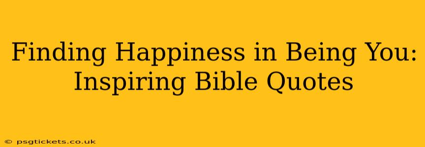 Finding Happiness in Being You: Inspiring Bible Quotes