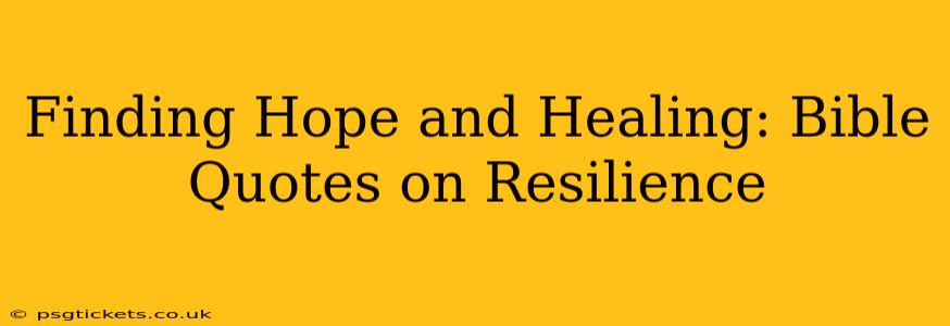 Finding Hope and Healing: Bible Quotes on Resilience