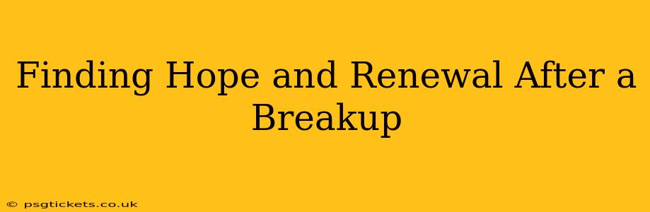 Finding Hope and Renewal After a Breakup