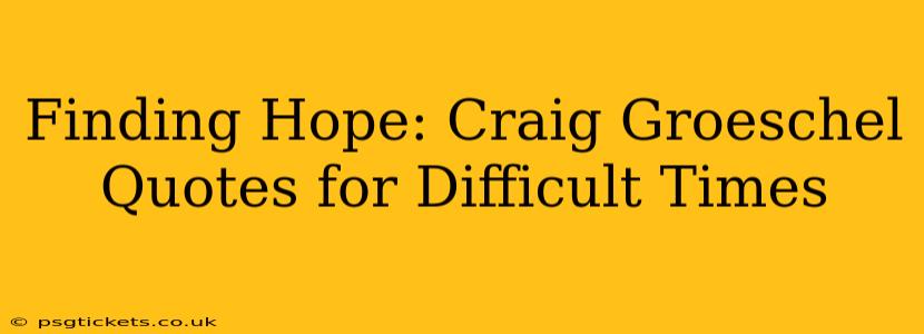 Finding Hope: Craig Groeschel Quotes for Difficult Times