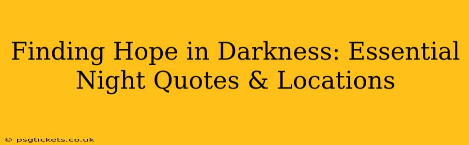 Finding Hope in Darkness: Essential Night Quotes & Locations