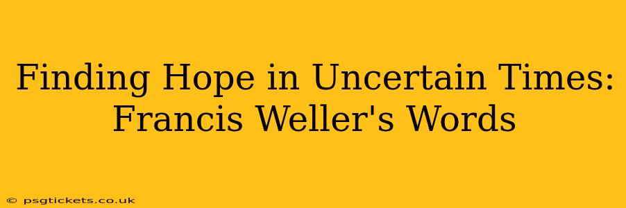 Finding Hope in Uncertain Times: Francis Weller's Words