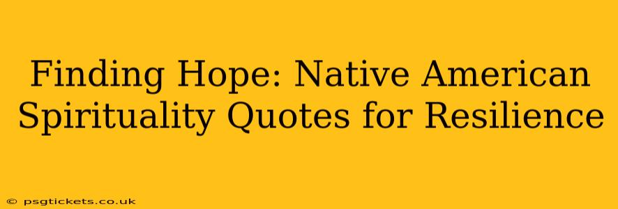 Finding Hope: Native American Spirituality Quotes for Resilience