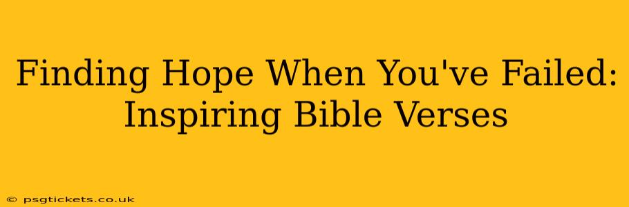 Finding Hope When You've Failed: Inspiring Bible Verses