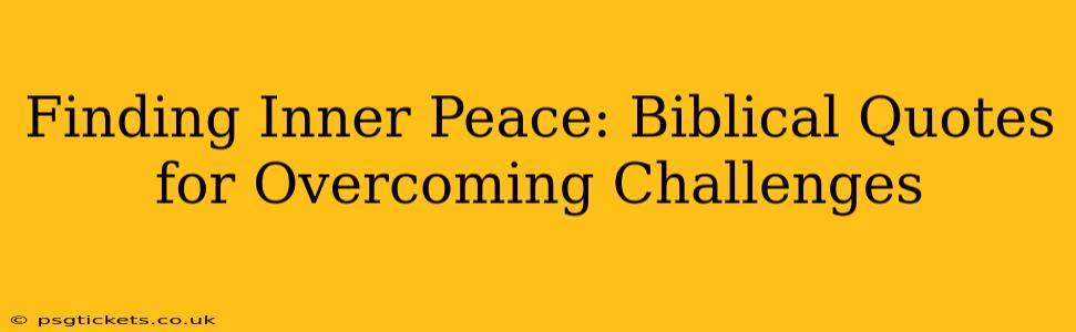 Finding Inner Peace: Biblical Quotes for Overcoming Challenges