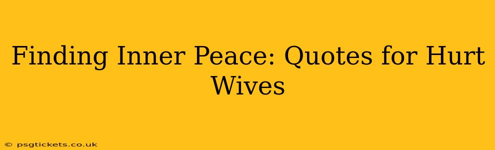 Finding Inner Peace: Quotes for Hurt Wives