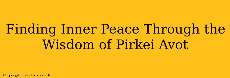 Finding Inner Peace Through the Wisdom of Pirkei Avot