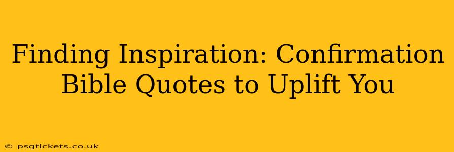 Finding Inspiration: Confirmation Bible Quotes to Uplift You
