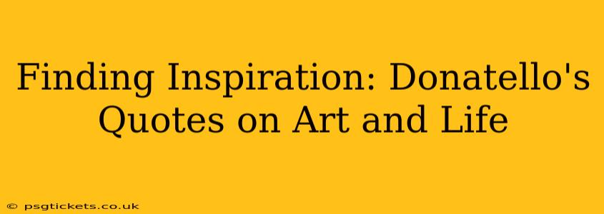 Finding Inspiration: Donatello's Quotes on Art and Life