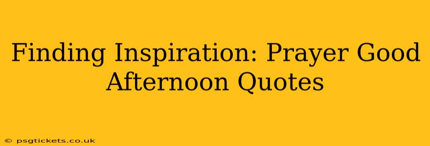 Finding Inspiration: Prayer Good Afternoon Quotes