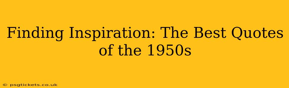Finding Inspiration: The Best Quotes of the 1950s