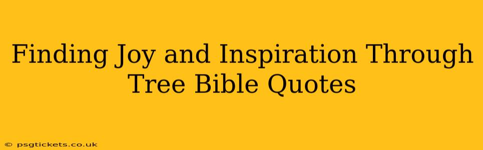 Finding Joy and Inspiration Through Tree Bible Quotes