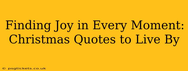 Finding Joy in Every Moment: Christmas Quotes to Live By