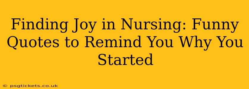Finding Joy in Nursing: Funny Quotes to Remind You Why You Started