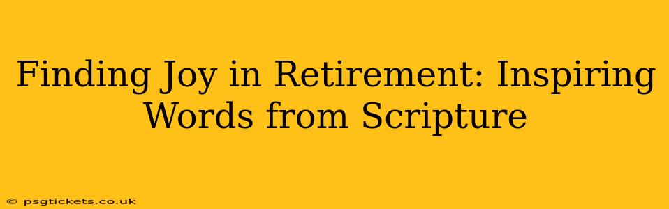 Finding Joy in Retirement: Inspiring Words from Scripture