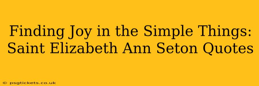 Finding Joy in the Simple Things: Saint Elizabeth Ann Seton Quotes