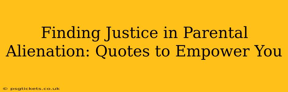 Finding Justice in Parental Alienation: Quotes to Empower You