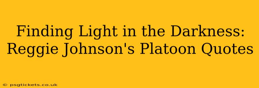 Finding Light in the Darkness: Reggie Johnson's Platoon Quotes