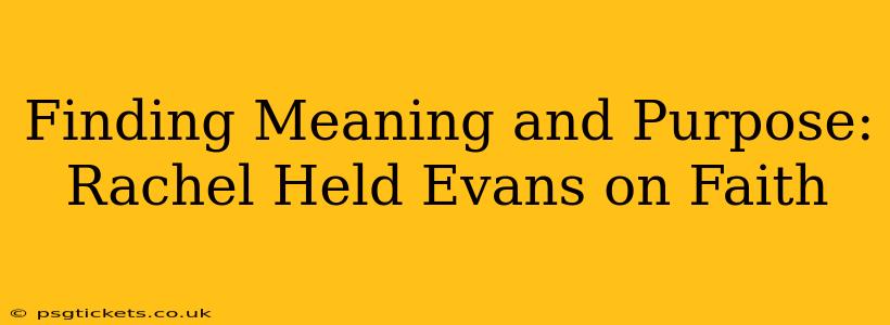 Finding Meaning and Purpose: Rachel Held Evans on Faith