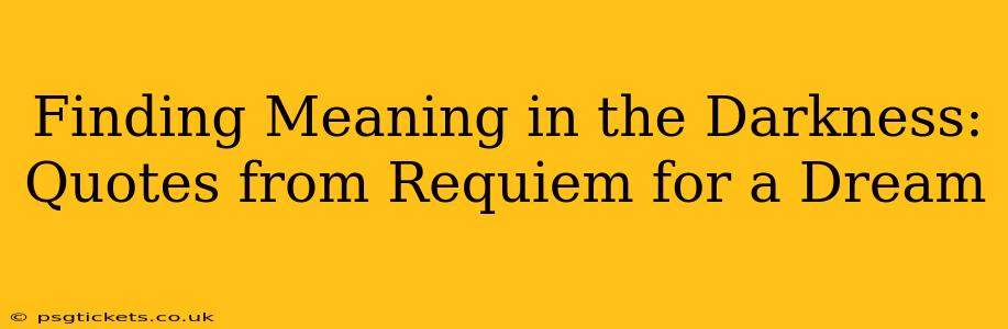 Finding Meaning in the Darkness: Quotes from Requiem for a Dream