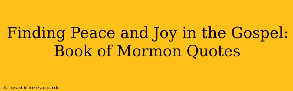 Finding Peace and Joy in the Gospel: Book of Mormon Quotes