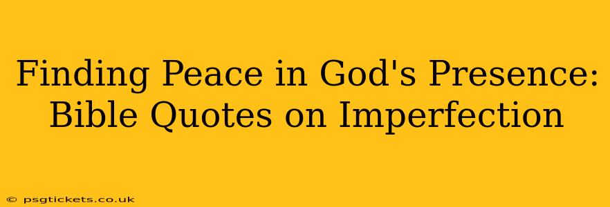 Finding Peace in God's Presence: Bible Quotes on Imperfection
