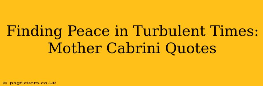Finding Peace in Turbulent Times: Mother Cabrini Quotes