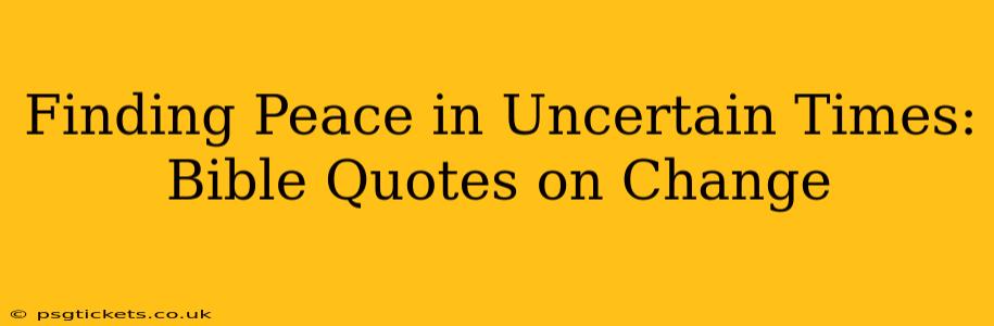 Finding Peace in Uncertain Times: Bible Quotes on Change