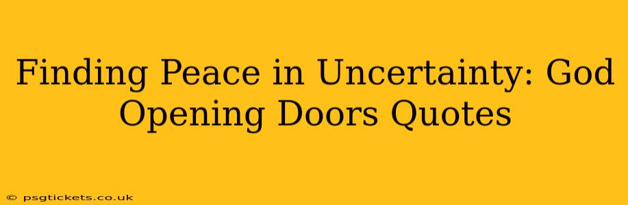 Finding Peace in Uncertainty: God Opening Doors Quotes