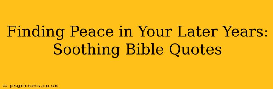 Finding Peace in Your Later Years: Soothing Bible Quotes