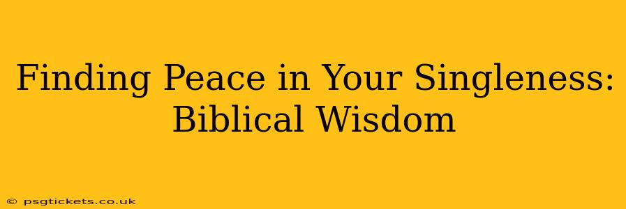 Finding Peace in Your Singleness: Biblical Wisdom