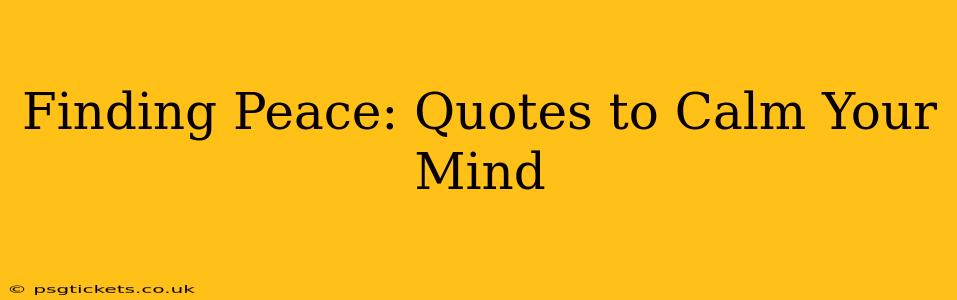 Finding Peace: Quotes to Calm Your Mind