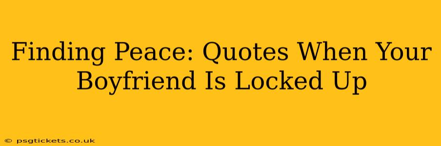 Finding Peace: Quotes When Your Boyfriend Is Locked Up